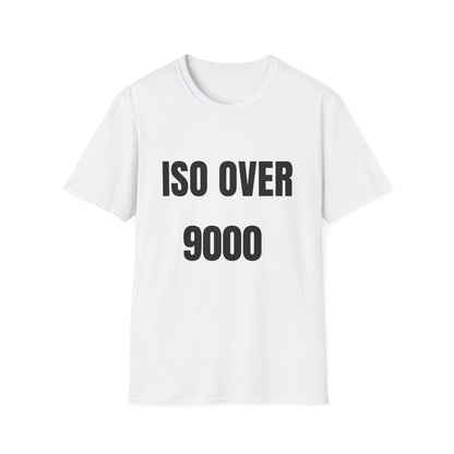 ISO Over 9000 - T-Shirt