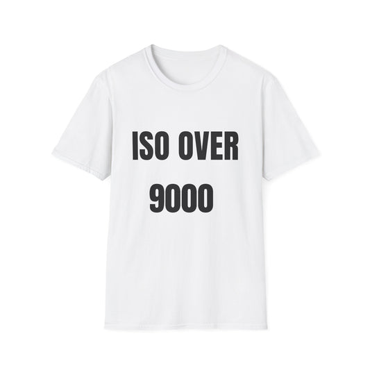 ISO Over 9000 - T-Shirt