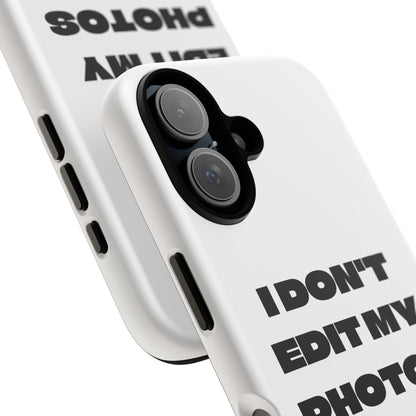 I DON'T EDIT MY PHOTO'S ON THIS - Tough Phone Case