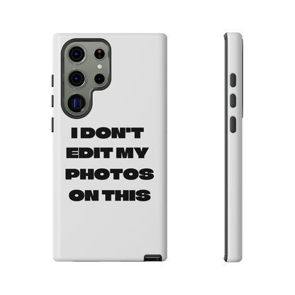 I DON'T EDIT MY PHOTO'S ON THIS - Tough Phone Case