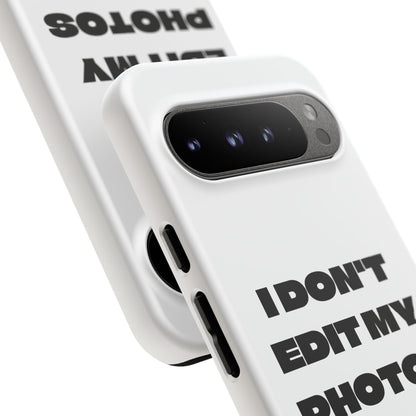 I DON'T EDIT MY PHOTO'S ON THIS - Tough Phone Case