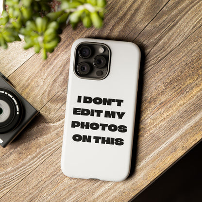 I DON'T EDIT MY PHOTO'S ON THIS - Tough Phone Case