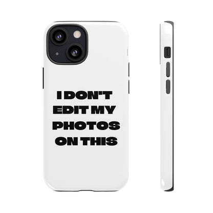 I DON'T EDIT MY PHOTO'S ON THIS - Tough Phone Case