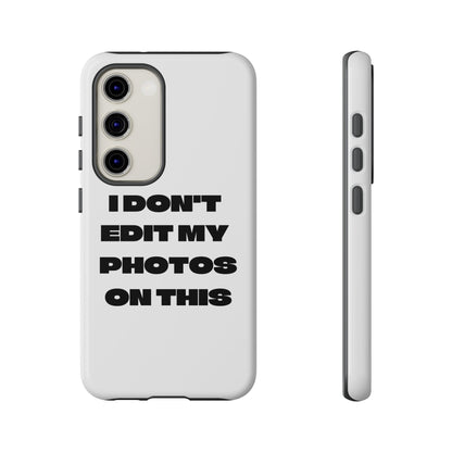 I DON'T EDIT MY PHOTO'S ON THIS - Tough Phone Case
