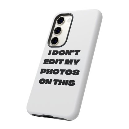 I DON'T EDIT MY PHOTO'S ON THIS - Tough Phone Case