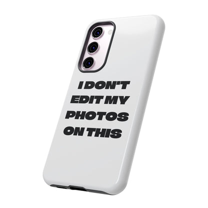 I DON'T EDIT MY PHOTO'S ON THIS - Tough Phone Case