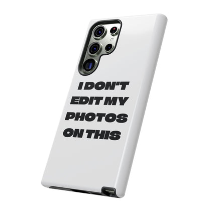 I DON'T EDIT MY PHOTO'S ON THIS - Tough Phone Case