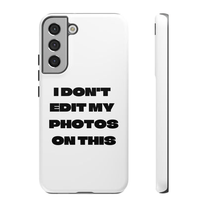 I DON'T EDIT MY PHOTO'S ON THIS - Tough Phone Case