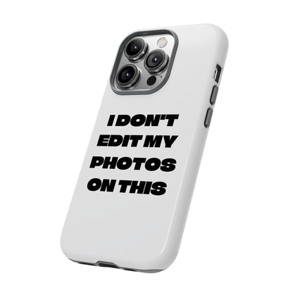 I DON'T EDIT MY PHOTO'S ON THIS - Tough Phone Case