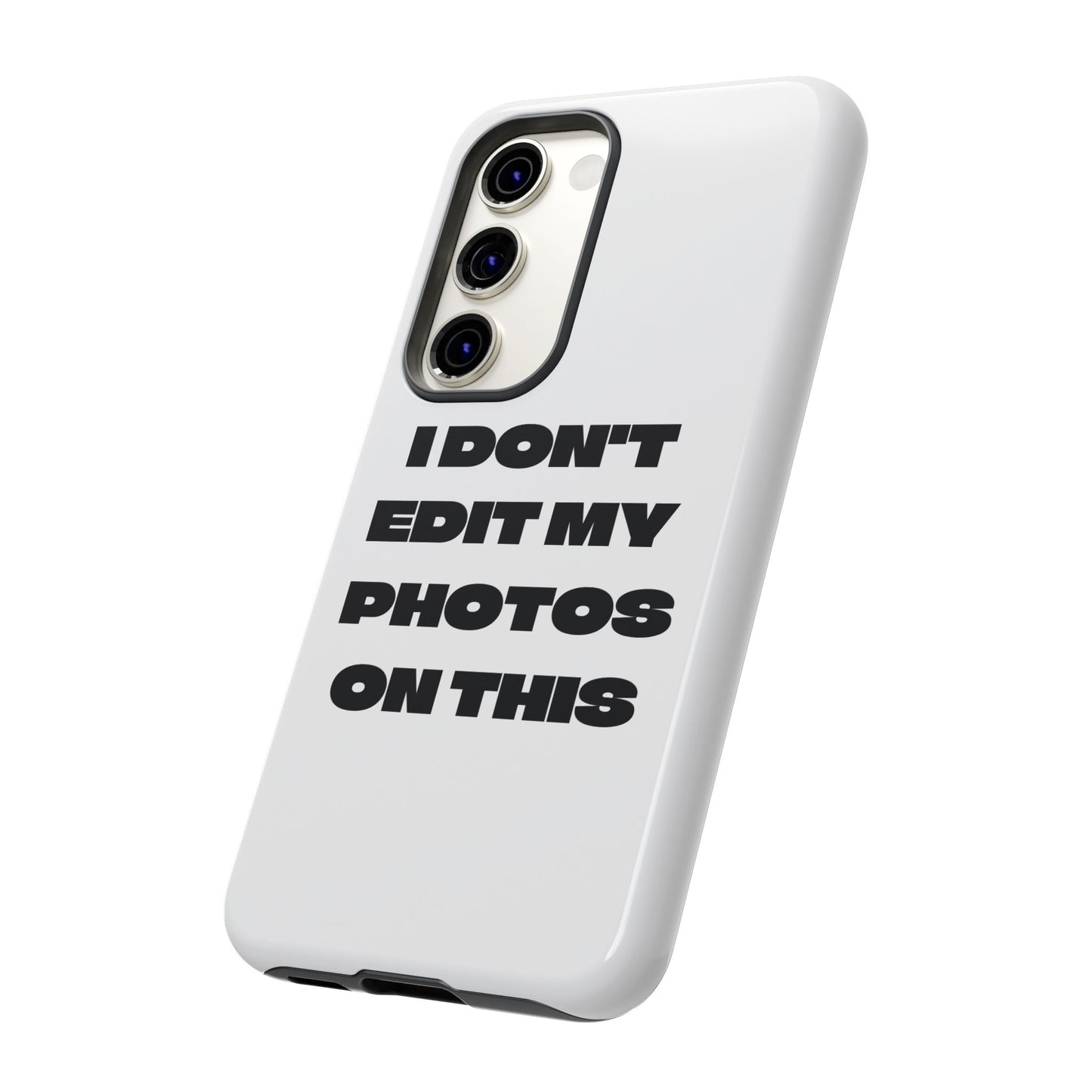 I DON'T EDIT MY PHOTO'S ON THIS - Tough Phone Case