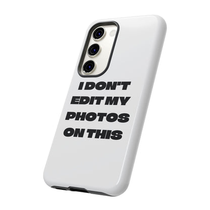 I DON'T EDIT MY PHOTO'S ON THIS - Tough Phone Case