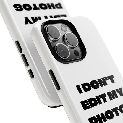 I DON'T EDIT MY PHOTO'S ON THIS - Tough Phone Case