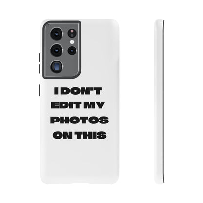 I DON'T EDIT MY PHOTO'S ON THIS - Tough Phone Case