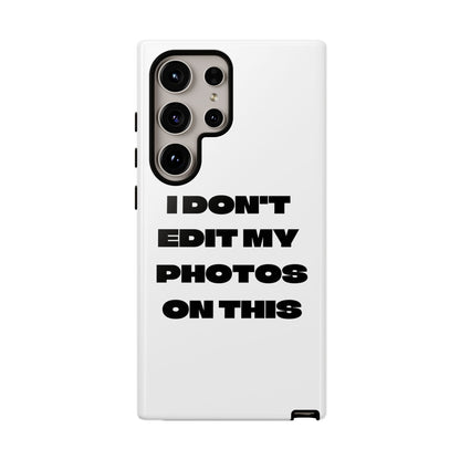 I DON'T EDIT MY PHOTO'S ON THIS - Tough Phone Case