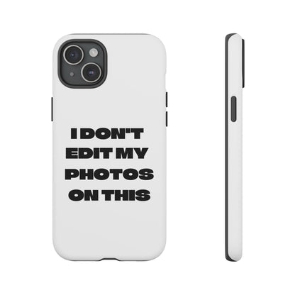 I DON'T EDIT MY PHOTO'S ON THIS - Tough Phone Case