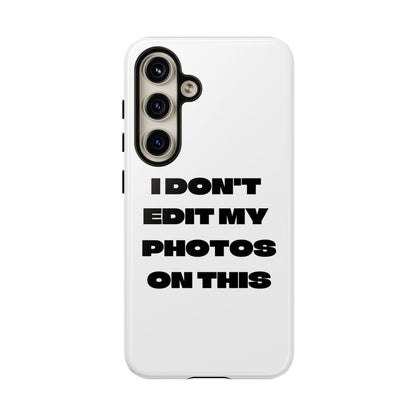 I DON'T EDIT MY PHOTO'S ON THIS - Tough Phone Case
