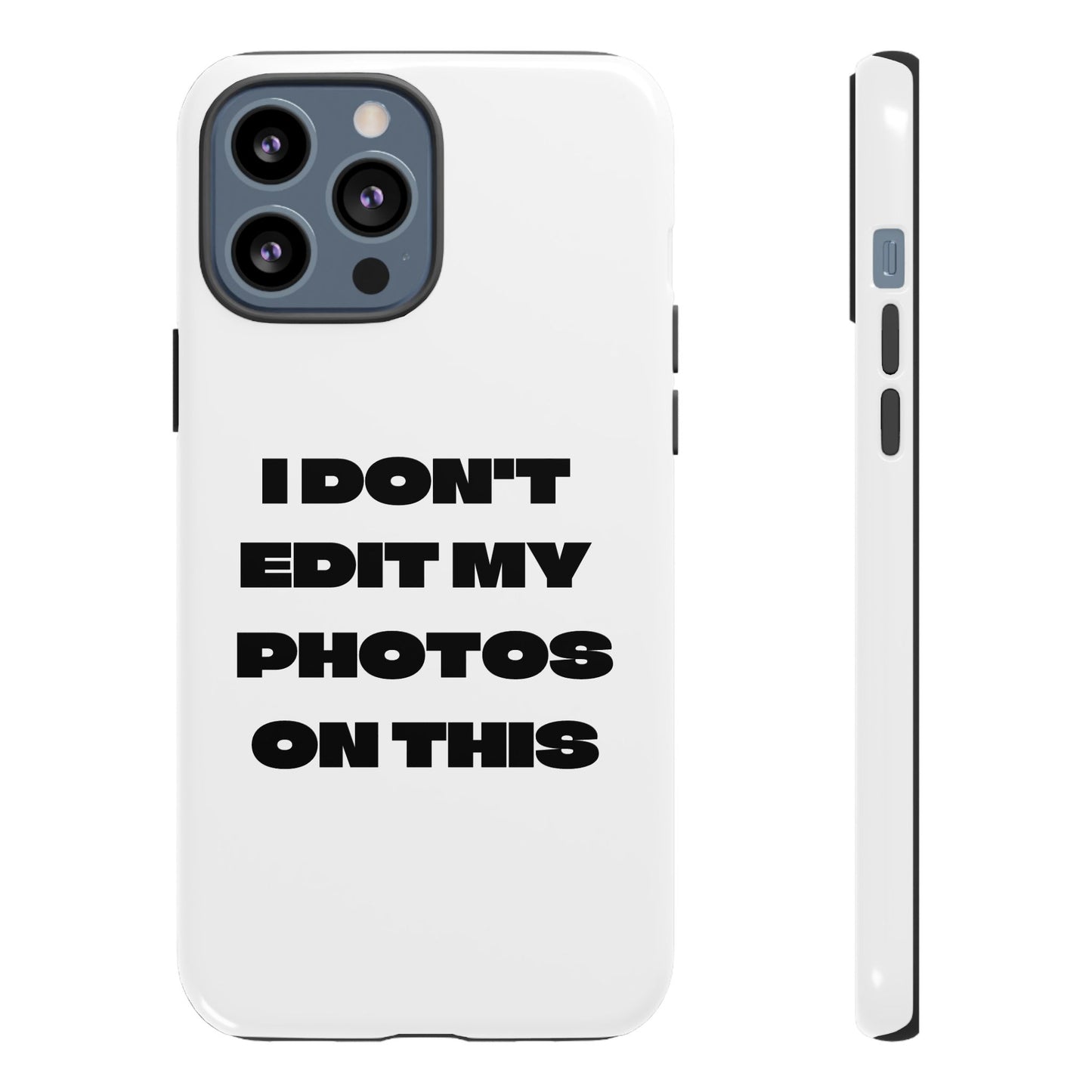 I DON'T EDIT MY PHOTO'S ON THIS - Tough Phone Case