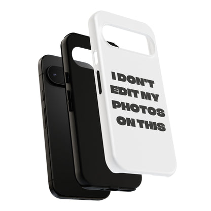 I DON'T EDIT MY PHOTO'S ON THIS - Tough Phone Case