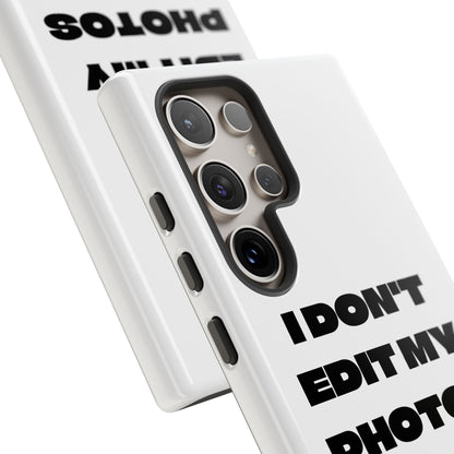 I DON'T EDIT MY PHOTO'S ON THIS - Tough Phone Case