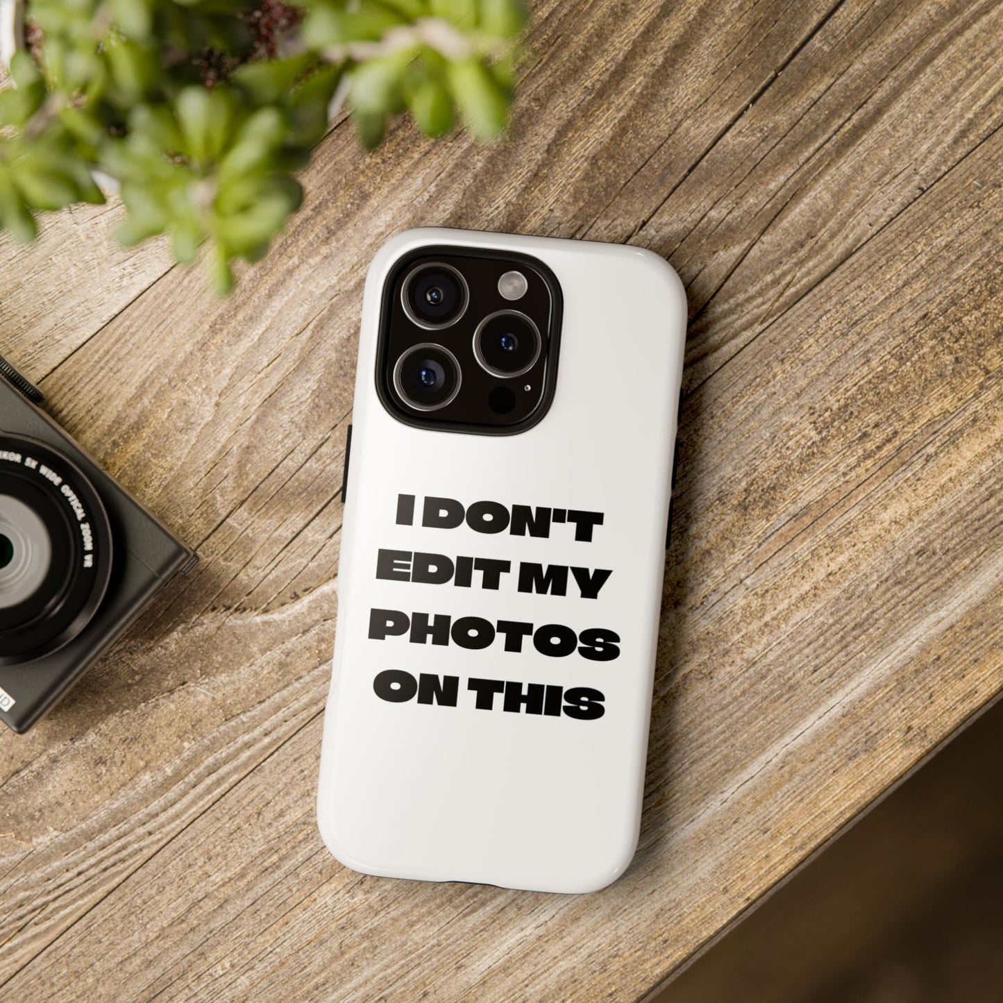 I DON'T EDIT MY PHOTO'S ON THIS - Tough Phone Case