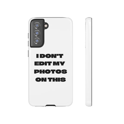 I DON'T EDIT MY PHOTO'S ON THIS - Tough Phone Case