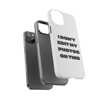 I DON'T EDIT MY PHOTO'S ON THIS - Tough Phone Case